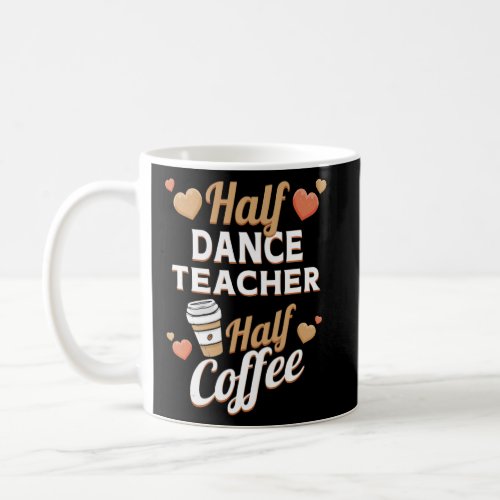 Half Dance Teacher Half Coffee  Coffee Mug