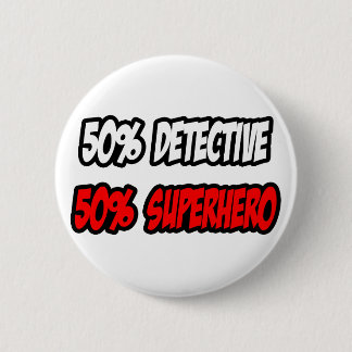 Half Detective...Half Superhero Button