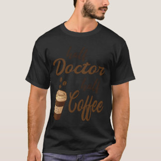 Half Doctor Half Coffee girl T-Shirt