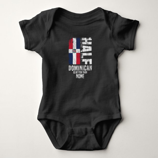 Half Dominican Is Better Than None Funny Dominican Baby Bodysuit (Front)
