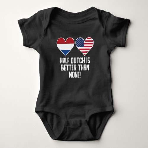 Half Dutch Is Better Than None Baby Bodysuit