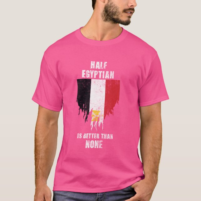 Half Egyptian Is Better Than None Funny Egypt T-Shirt (Front)