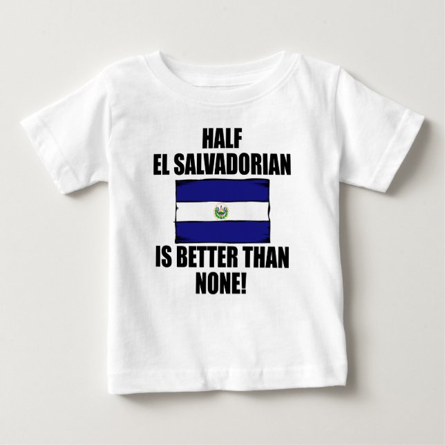 Half El Salvadorian Is Better Than None Baby T-Shirt (Front)