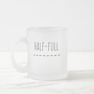 Half Empty or Half Full Frosted Glass Coffee Mug