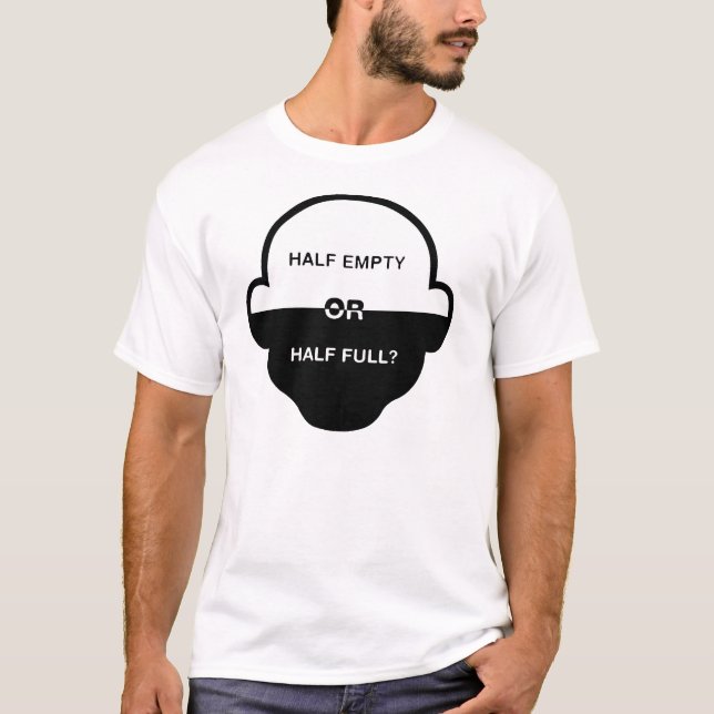Half Empty or Half Full tee Shirt (Front)