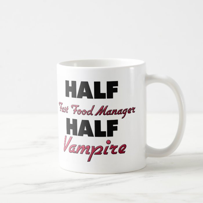 Half Fast Food Manager Half Vampire Coffee Mugs