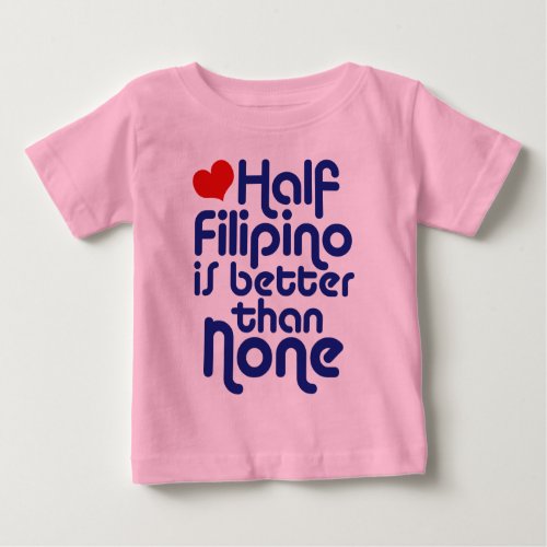 Half Filipino  Baby T_Shirt