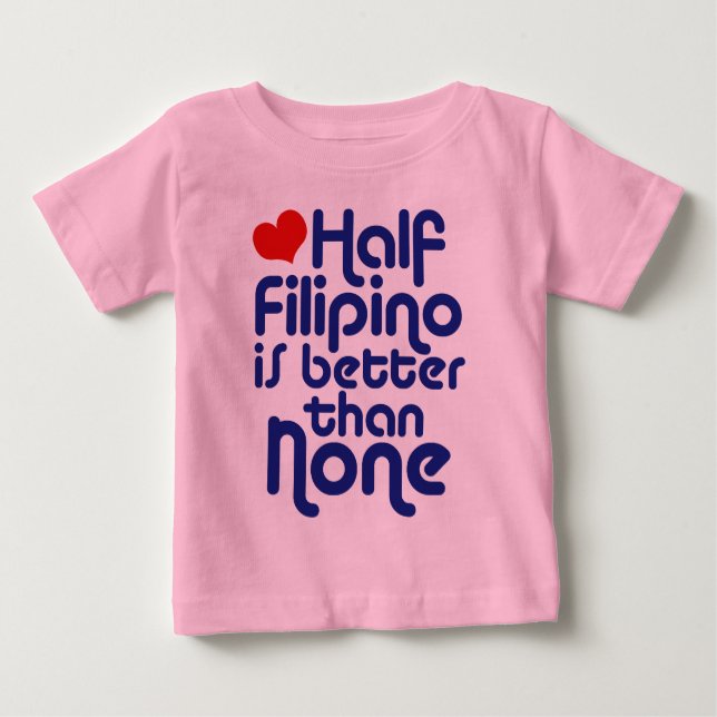 Half Filipino ... Baby T-Shirt (Front)