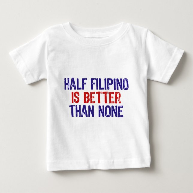 Half Filipino Baby T-Shirt (Front)