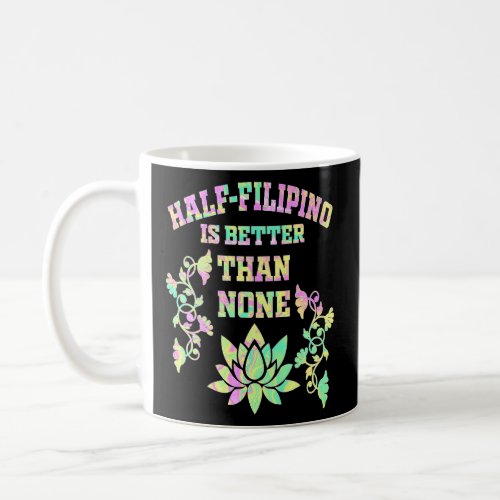 Half Filipino Is Better Than None Filipino America Coffee Mug