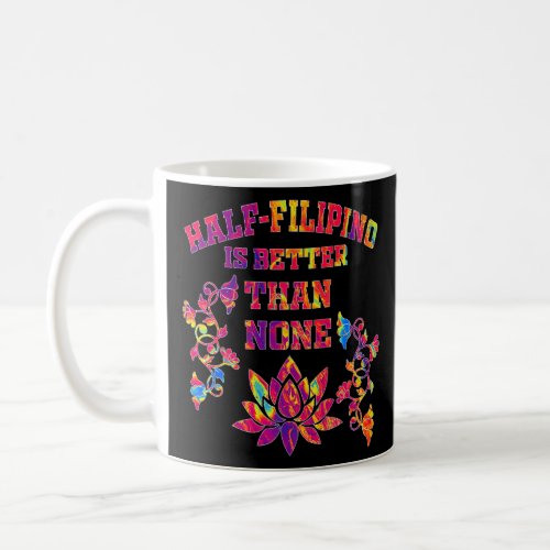 Half Filipino Is Better Than None Filipino America Coffee Mug