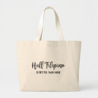 Half Filipino Is Better Than None Large Tote Bag