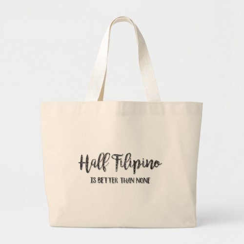 Half Filipino Is Better Than None Large Tote Bag