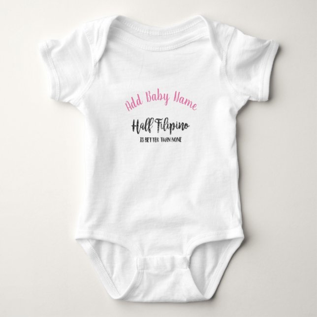 Half Filipino Is Better Than None w/ Custom Name Baby Bodysuit (Front)