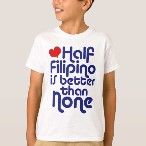 Half Filipino  T_Shirt