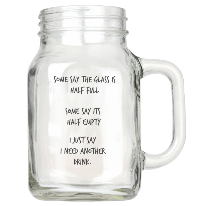 half full half empty funny mason jar