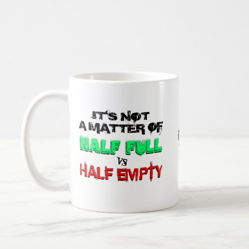 Half full vs half empty coffee mug