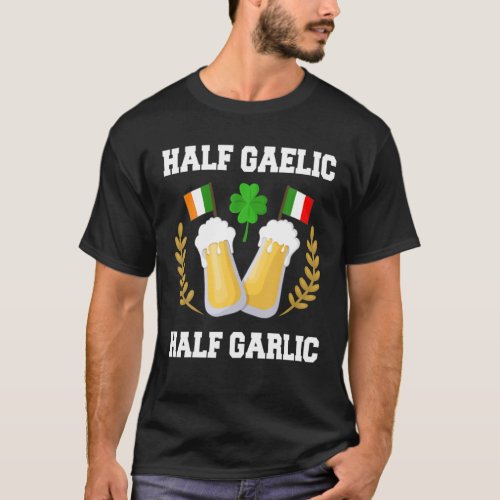 Half Gaelic Half Garlic Irish Italian St Patrick T_Shirt
