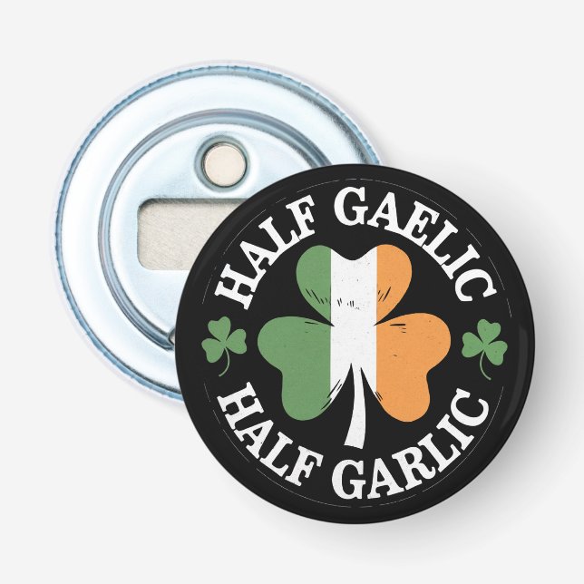 Half Gaelic Half Garlic Irish Italian St. Patricks Bottle Opener (Front)