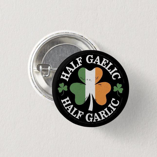 Half Gaelic Half Garlic Irish Italian St. Patricks Button (Front & Back)