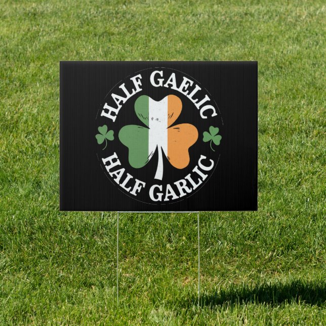 Half Gaelic Half Garlic Irish Italian St. Patricks Sign (Insitu)
