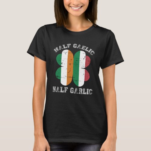 Half Gaelic Half Garlic Italian Irish Saint Patric T_Shirt