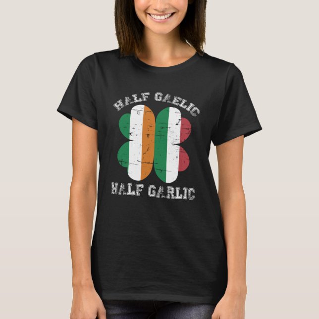 Half Gaelic Half Garlic Italian Irish Saint Patric T-Shirt (Front)