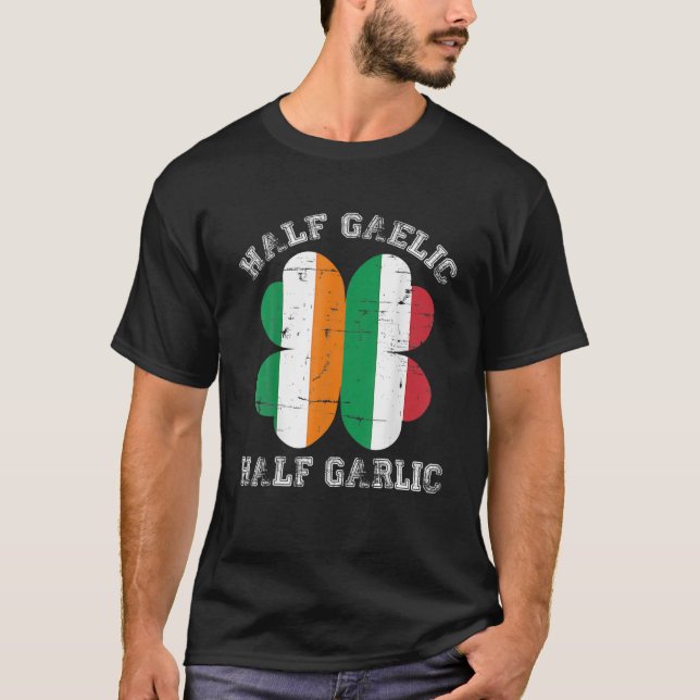 Half Gaelic Half Garlic Italian Irish Saint Patric T-Shirt (Front)
