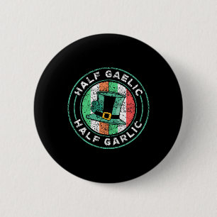 Half Gaelic Half Garlic St. Patricks Day Ireland I Button