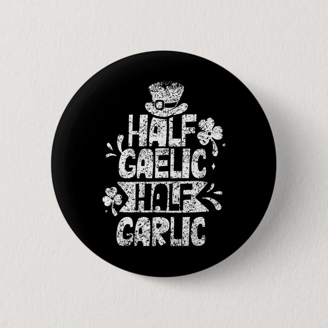 Half Gaelic Half Garlic St. Patricks Day Irish Ire Button (Front)