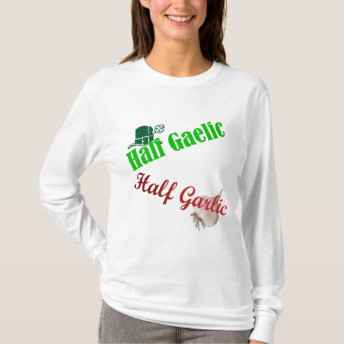 Half GaelicHalf Garlic the original Long T_Shirt