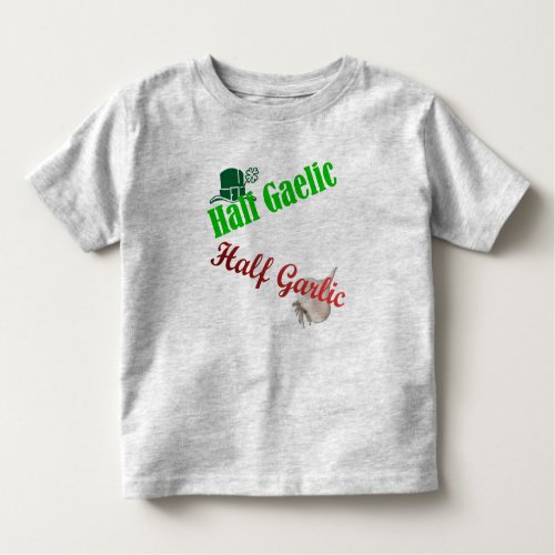 Half GaelicHalf Garlic the originalToddler Toddler T_shirt