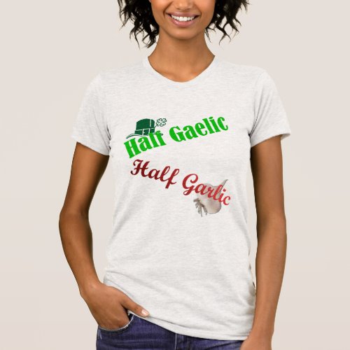 Half GaelicHalf Garlicthe originalWomens Shirt