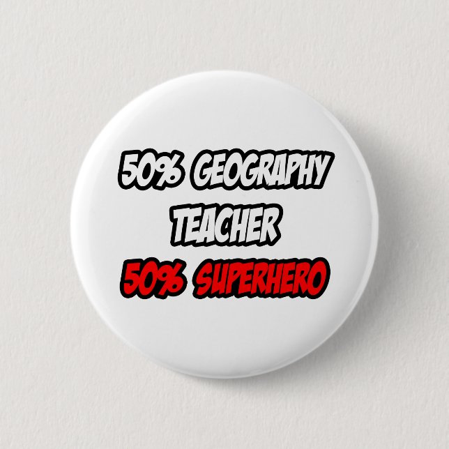 Half Geography Teacher...Half Superhero Pinback Button (Front)