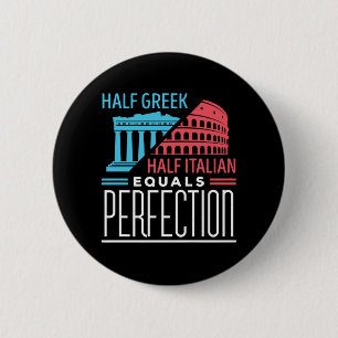 Half Greek Half Italian Equal Perfection Button