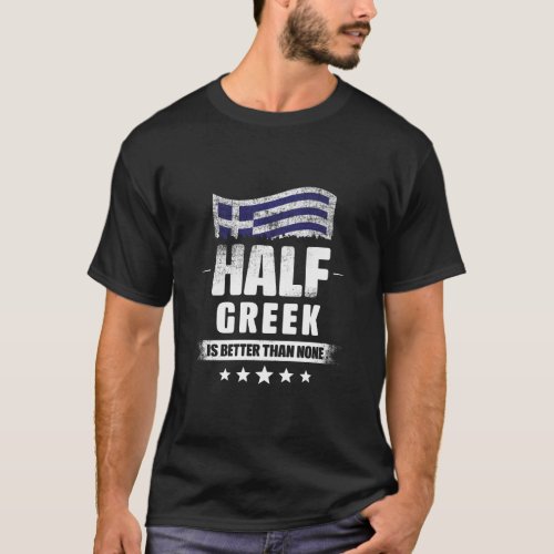 Half Greek Is Better Than None Funny Greece Flag  T_Shirt