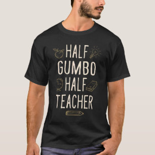 Half Gumbo Half Teacher Professor Humor Teaching T-Shirt