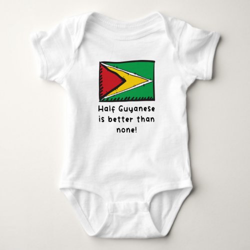 Half Guyanese Is Better Than None Funny Guyana Fla Baby Bodysuit