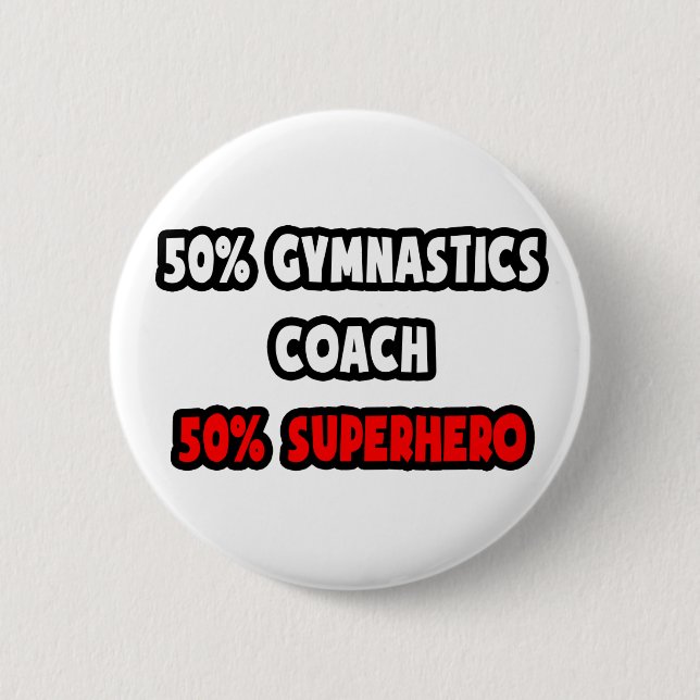Half Gymnastics Coach ... Half Superhero Pinback Button (Front)