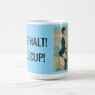 HALF HALT! FULL CUP! COFFEE MUG