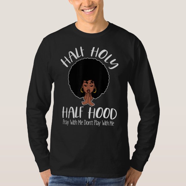 Half Holy Half Hood Pray With Me Don't Play With M T-Shirt (Front)