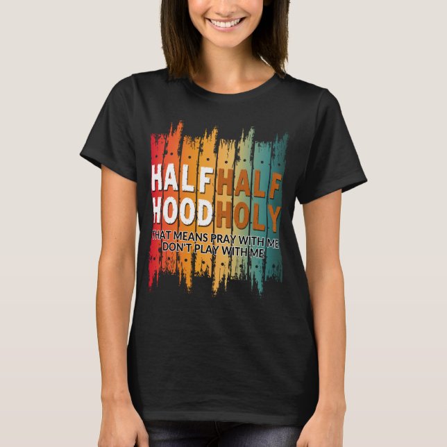 half holy half hood T-Shirt (Front)