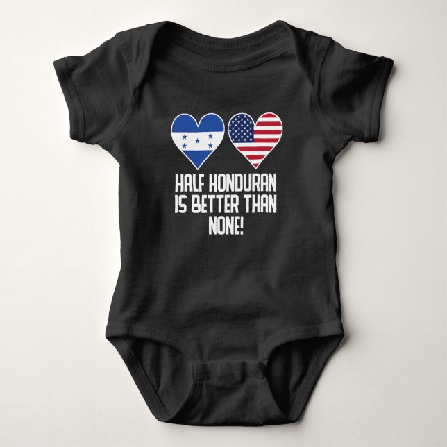 Half Honduran Is Better Than None Baby Bodysuit (Front)