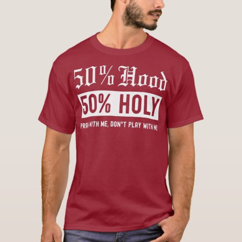 Half Hood Half Holy 50 Per cent Christian Theme T_Shirt