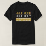 Half Hood Half Holy Bhm T-shirt at Zazzle
