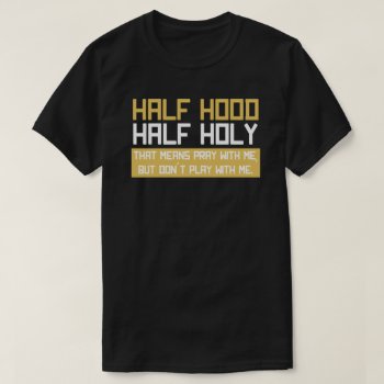 Half Hood Half Holy Bhm T-shirt by ZazzleHolidays at Zazzle