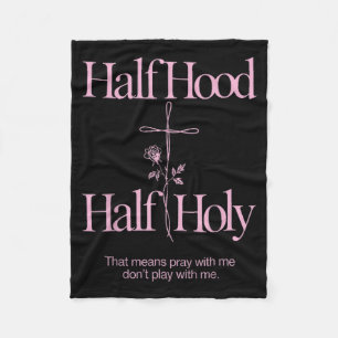 Half Hood Half Holy Funny Saying Humor Christian Fleece Blanket