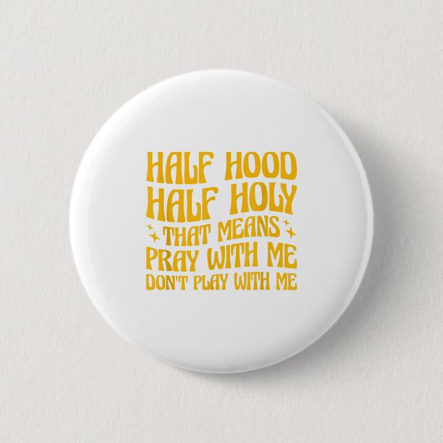 Half Hood Half Holy Means Pray With Me Don't Play  Button (Front)