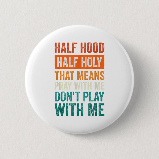 Half Hood Half Holy Means Pray With Me Don't Play  Button (Front)