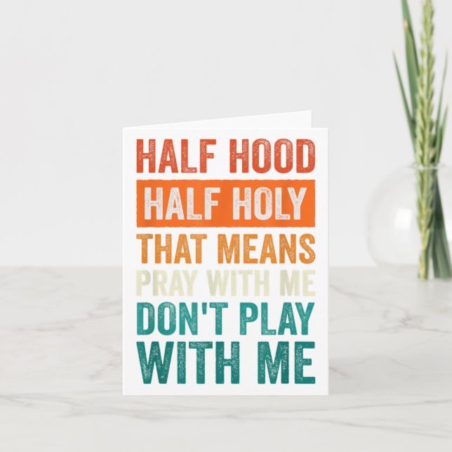 Half Hood Half Holy Means Pray With Me Don't Play  Card (Front)